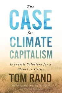 The Case for Climate Capitalism: Economic Solutions for a Planet in Crisis (Rand Tom)(Pevná vazba)