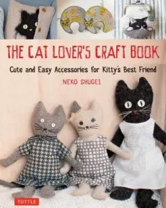 The Cat Lover's Craft Book: Cute and Easy Accessories for Kitty's Best Friend (Shugei Neko)(Paperback)