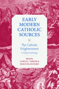 The Catholic Enlightenment: A Global Anthology (Lehner Ulrich L.)(Paperback)