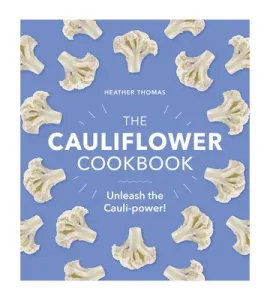 The Cauliflower Cookbook: Unleash the Cauli-Power! (Thomas Heather)(Pevná vazba)
