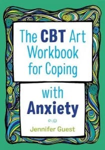 The CBT Art Workbook for Coping with Anxiety (Guest Jennifer)(Paperback)