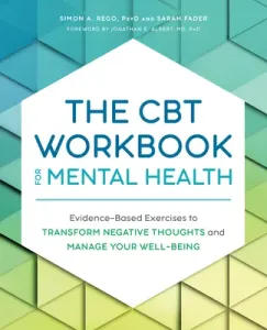 The CBT Workbook for Mental Health: Evidence-Based Exercises to Transform Negative Thoughts and Manage Your Well-Being (Rego Simon)(Paperback)