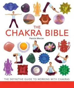 The Chakra Bible, 11: The Definitive Guide to Working with Chakras (Mercier Patricia)(Paperback)