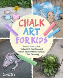 The Chalk Art Handbook: How to Create Masterpieces on Driveways and Sidewalks and in Playgrounds (Zinn David)(Pevná vazba)