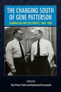The Changing South of Gene Patterson: Journalism and Civil Rights, 1960-1968 (Clark Roy Peter)(Paperback)