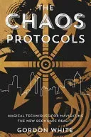 The Chaos Protocols: Magical Techniques for Navigating the New Economic Reality (White Gordon)(Paperback)
