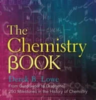 The Chemistry Book: From Gunpowder to Graphene, 250 Milestones in the History of Chemistry (Lowe Derek B.)(Pevná vazba)