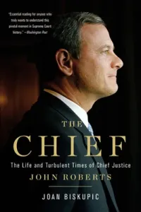The Chief: The Life and Turbulent Times of Chief Justice John Roberts (Biskupic Joan)(Paperback)