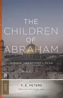 The Children of Abraham: Judaism, Christianity, Islam (Peters F. E.)(Paperback)