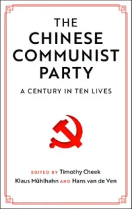 The Chinese Communist Party: A Century in Ten Lives (Cheek Timothy)(Paperback)
