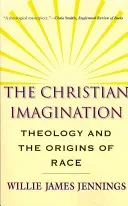 The Christian Imagination: Theology and the Origins of Race (Jennings Willie James)(Paperback)