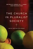 The Church in Pluralist Society: Social and Political Roles (Casey Cornelius J.)(Paperback)