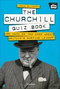 The Churchill Quiz Book: How Much Do You Know about Britain's Wartime Leader? (Whitworth Kieran)(Pevná vazba)