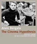 The Cinema Hypothesis: Teaching Cinema in the Classroom and Beyond (Bergala Alain)(Paperback)