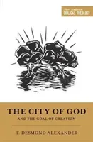 The City of God and the Goal of Creation (Alexander T. Desmond)(Paperback)