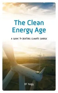 The Clean Energy Age: A Guide to Beating Climate Change (Nagy Bf)(Pevná vazba)