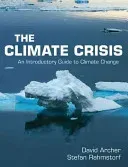 The Climate Crisis: An Introductory Guide to Climate Change (Archer David)(Paperback)