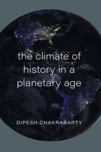 The Climate of History in a Planetary Age (Chakrabarty Dipesh)(Paperback)