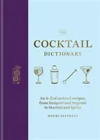 The Cocktail Dictionary: An A-Z of Cocktail Recipes, from Daiquiri and Negroni to Martini and Spritz (Jeffreys Henry)(Pevná vazba)