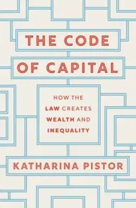 The Code of Capital: How the Law Creates Wealth and Inequality (Pistor Katharina)(Paperback)