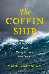 The Coffin Ship: Life and Death at Sea During the Great Irish Famine (McMahon Cian T.)(Pevná vazba)
