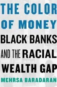 The Color of Money: Black Banks and the Racial Wealth Gap (Baradaran Mehrsa)(Paperback)