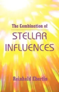 The Combination of Stellar Influences (Ebertin Reinhold)(Paperback)