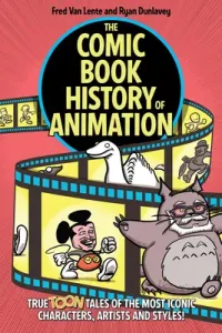 The Comic Book History of Animation: True Toon Tales of the Most Iconic Characters, Artists and Styles! (Van Lente Fred)(Paperback)