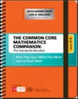The Common Core Mathematics Companion: The Standards Decoded, Grades 6-8: What They Say, What They Mean, How to Teach Them (Harbin Miles Ruth)(Spiral)