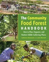 The Community Food Forest Handbook: How to Plan, Organize, and Nurture Edible Gathering Places (Bukowski Catherine)(Paperback)