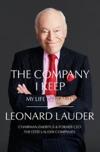 The Company I Keep: My Life in Beauty (Lauder Leonard A.)(Pevná vazba)