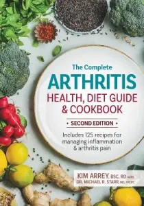 The Complete Arthritis Health, Diet Guide and Cookbook: Includes 125 Recipes for Managing Inflammation and Arthritis Pain (Arrey Kim)(Paperback)