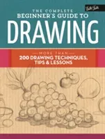 The Complete Beginner's Guide to Drawing: More Than 200 Drawing Techniques, Tips & Lessons (Walter Foster Creative Team)(Pevná vazba)