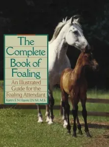 The Complete Book of Foaling: An Illustrated Guide for the Foaling Attendant (Hayes Karen E. N.)(Pevná vazba)