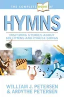 The Complete Book of Hymns: Inspiring Stories about 600 Hymns and Praise Songs (Petersen William)(Paperback)