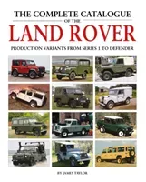 The Complete Catalogue of the Land Rover: Production Variants from Series 1 to Defender (Taylor James)(Pevná vazba)