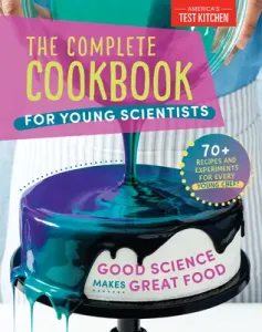 The Complete Cookbook for Young Scientists: Good Science Makes Great Food: 70+ Recipes, Experiments, & Activities (America's Test Kitchen Kids)(Pevná vazba)