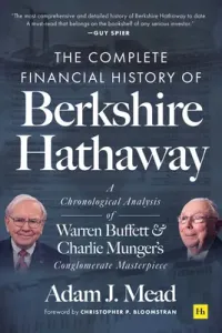 The Complete Financial History of Berkshire Hathaway: A Chronological Analysis of Warren Buffett and Charlie Munger's Conglomerate Masterpiece (Mead Adam J.)(Pevná vazba)