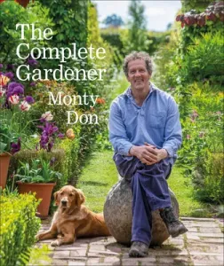 The Complete Gardener: A Practical, Imaginative Guide to Every Aspect of Gardening (Don Monty)(Pevná vazba)