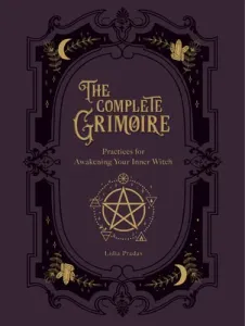 The Complete Grimoire: Magickal Practices and Spells for Awakening Your Inner Witch (Pradas Lidia)(Paperback)