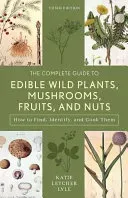 The Complete Guide to Edible Wild Plants, Mushrooms, Fruits, and Nuts: Finding, Identifying, and Cooking (Lyle Katie Letcher)(Paperback)