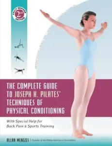 The Complete Guide to Joseph H. Pilates' Techniques of Physical Conditioning: With Special Help for Back Pain and Sports Training (Menezes Allan)(Paperback)