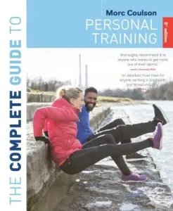 The Complete Guide to Personal Training: 2nd Edition (Coulson Morc)(Paperback)