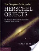 The Complete Guide to the Herschel Objects: Sir William Herschel's Star Clusters, Nebulae and Galaxies (Bratton Mark)(Pevná vazba)