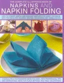 The Complete Illustrated Book of Napkins and Napkin Folding: How to Create Simple and Elegant Displays for Every Occasion, with More Than 150 Ideas fo (Beech Rick)(Paperback)