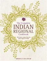 The Complete Indian Regional Cookbook: 300 Classic Recipes from the Great Regions of India (Baljekar Mridula)(Pevná vazba)