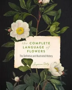 The Complete Language of Flowers: A Definitive and Illustrated History (Dietz S. Theresa)(Paperback)