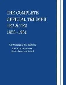 The Complete Official Triumph TR2 & TR3: 1953-1961 (British Leyland Motors)(Paperback)