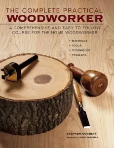 The Complete Practical Woodworker: A Comprehensive and Easy to Follow Course for the Home Woodworker (Corbett Stephen)(Pevná vazba)