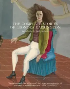 The Complete Stories of Leonora Carrington (Carrington Leonora)(Paperback)
